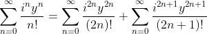 \sum_{n=0}^{\infty} \frac{i^{n}y^{n}}{n!}=\sum_{n=0}^{\infty} \frac{i^{2n}y^{2n}}{(2n)!}+\sum_{n=0}^{\infty} \frac{i^{2n+1}y^{2n+1}}{(2n+1)!}